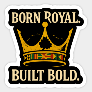 Born Royal. Built Bold Sticker